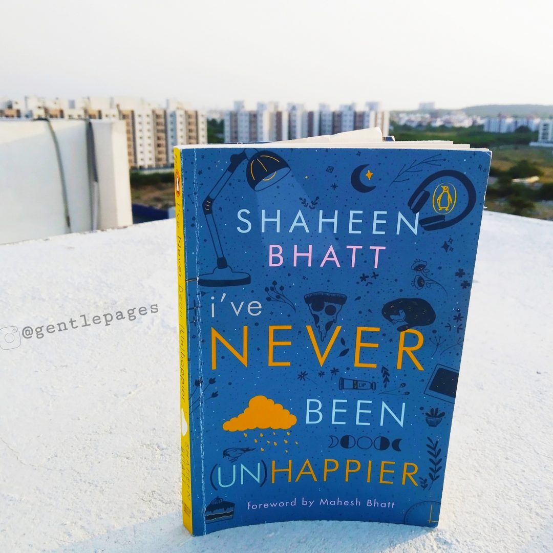I’ve never been unhappier by Shaheen Bhatt 