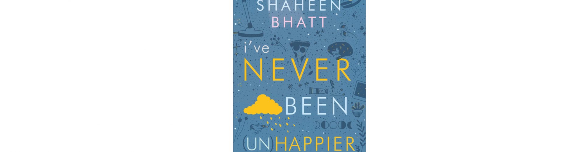 I’ve never been unhappier by Shaheen Bhatt